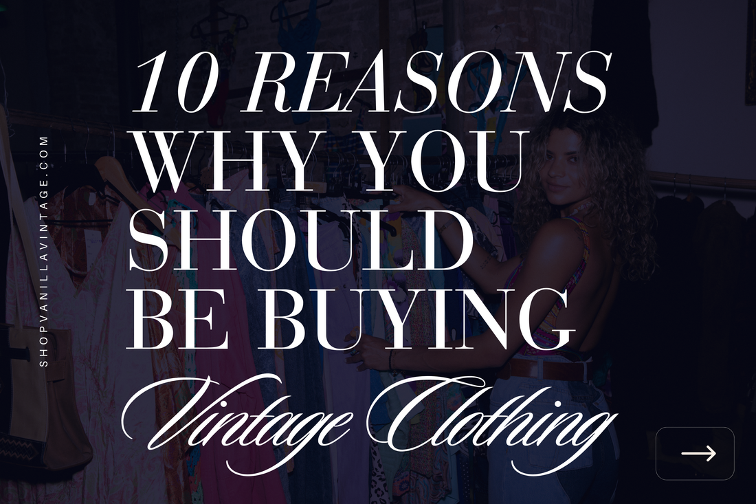10 Reasons Why You Should be Buying Vintage Clothing